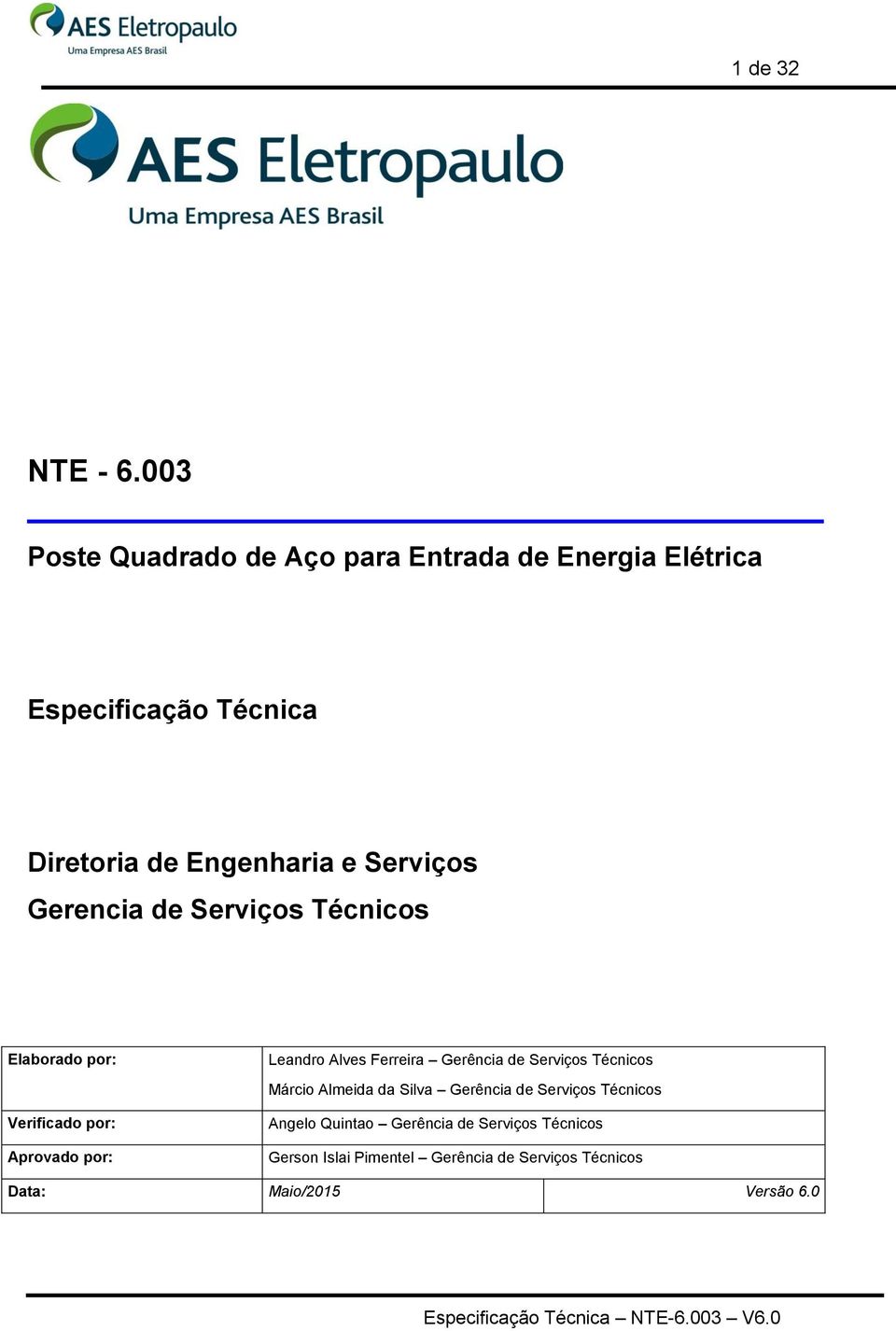 Serviços Gerencia de Serviços Técnicos Elaborado por: Verificado por: Aprovado por: Leandro Alves Ferreira