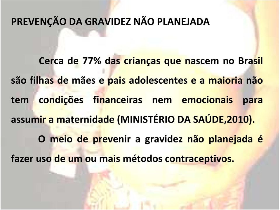 financeiras nem emocionais para assumir a maternidade (MINISTÉRIO DA SAÚDE,2010).