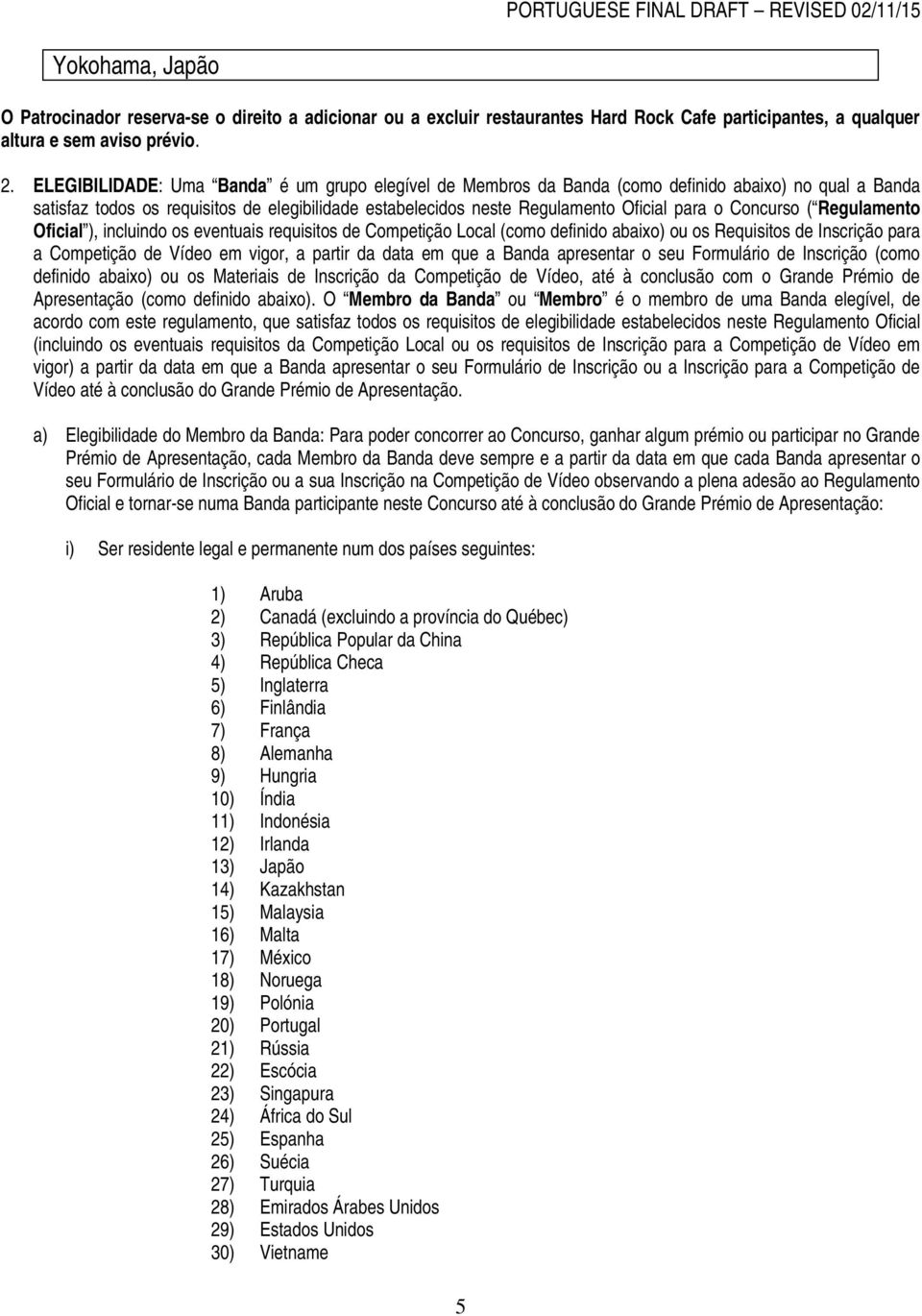 Concurso ( Regulamento Oficial ), incluindo os eventuais requisitos de Competição Local (como definido abaixo) ou os Requisitos de Inscrição para a Competição de Vídeo em vigor, a partir da data em