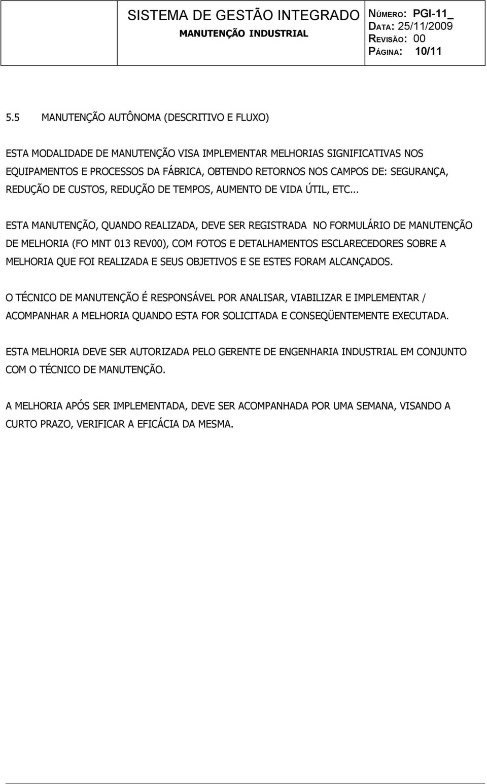 REDUÇÃO DE CUSTOS, REDUÇÃO DE TEMPOS, AUMENTO DE VIDA ÚTIL, ETC.