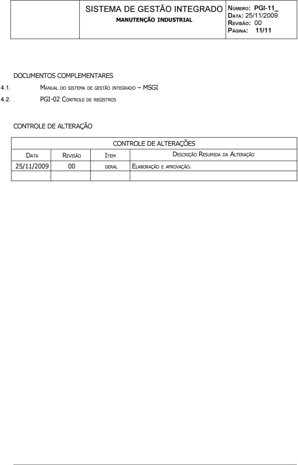 DE ALTERAÇÕES DATA REVISÃO ITEM DESCRIÇÃO RESUMIDA DA ALTERAÇÃO