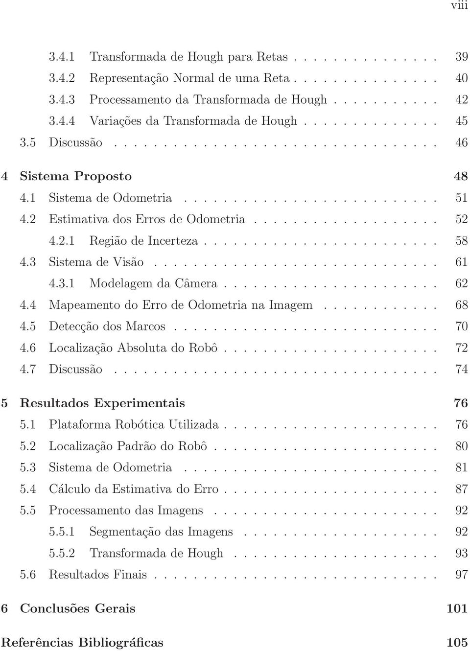 2.1 Região de Incerteza........................ 58 4.3 Sistema de Visão............................. 61 4.3.1 Modelagem da Câmera...................... 62 4.