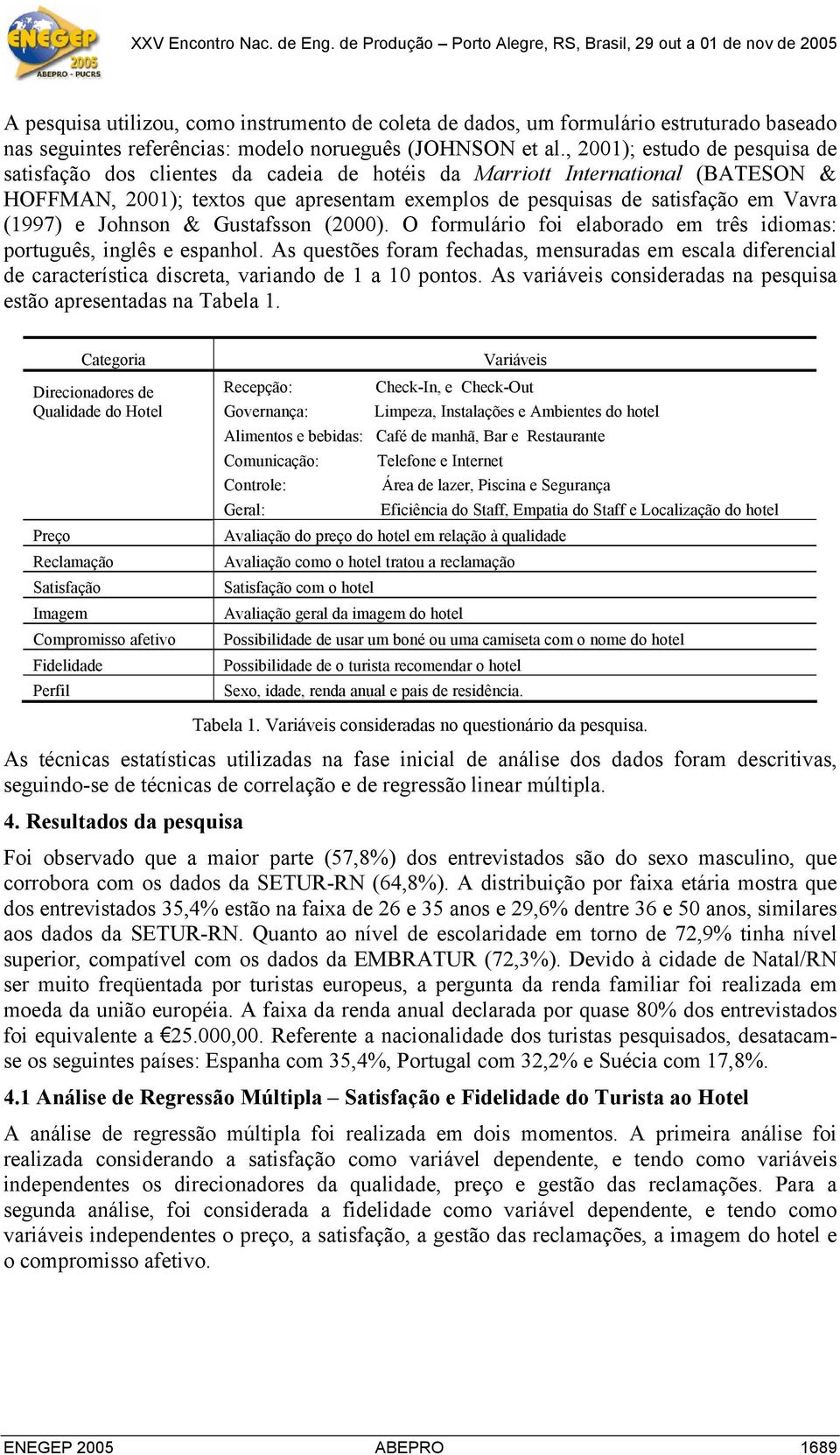 (1997) e Johnson & Gustafsson (2000). O formulário foi elaborado em três idiomas: português, inglês e espanhol.