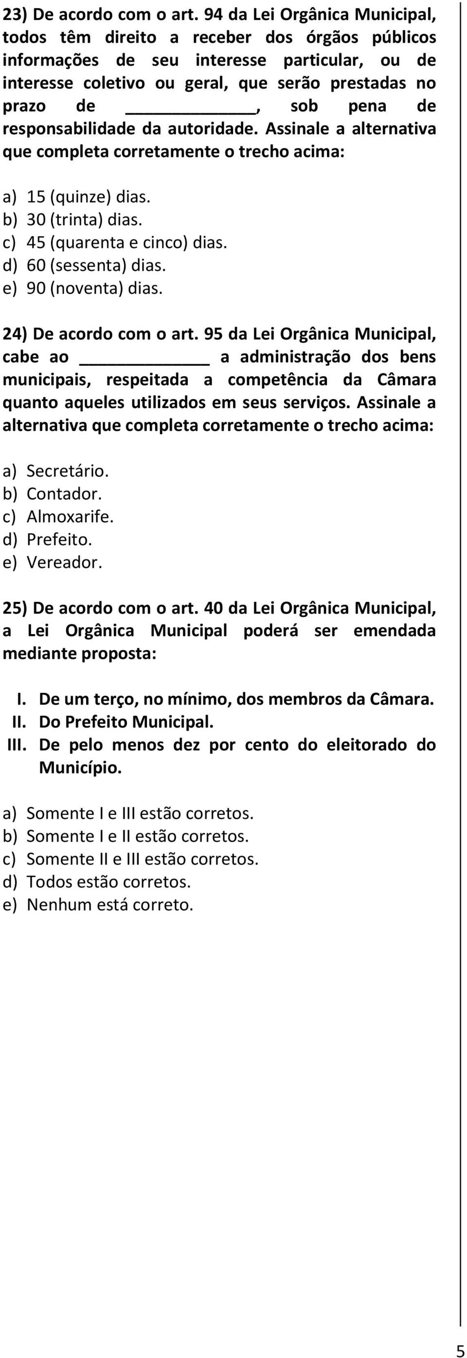 responsabilidade da autoridade. Assinale a alternativa que completa corretamente o trecho acima: a) 15 (quinze) dias. b) 30 (trinta) dias. c) 45 (quarenta e cinco) dias. d) 60 (sessenta) dias.