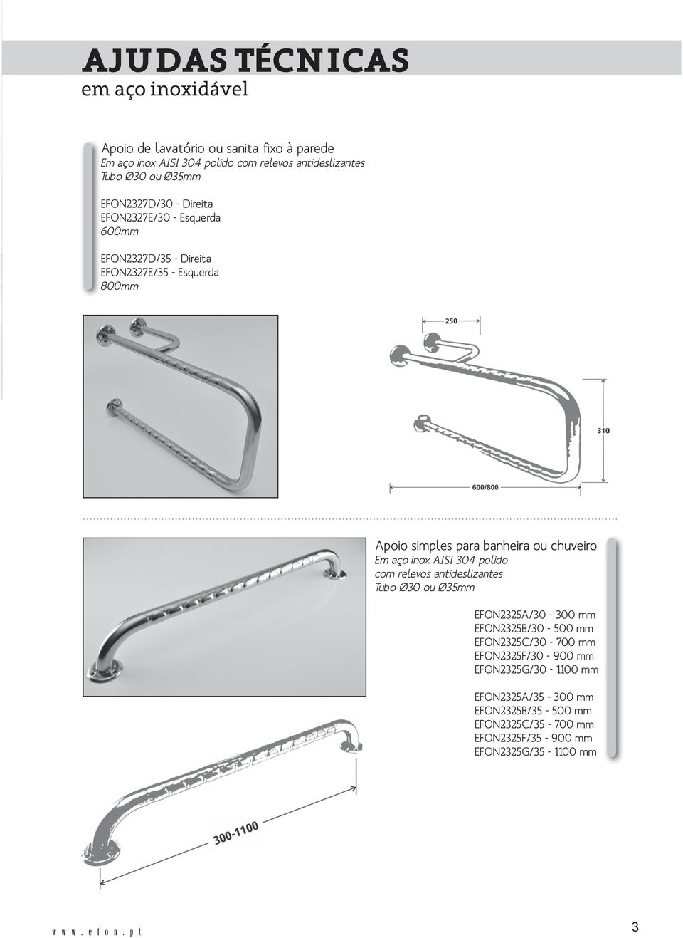 chuveiro Em aço inox AISI 304 polido com relevos antideslizantes Tubo Ø30 ou Ø35mm EFON2325A/30-300 mm EFON2325B/30-500 mm EFON2325C/30-700 mm