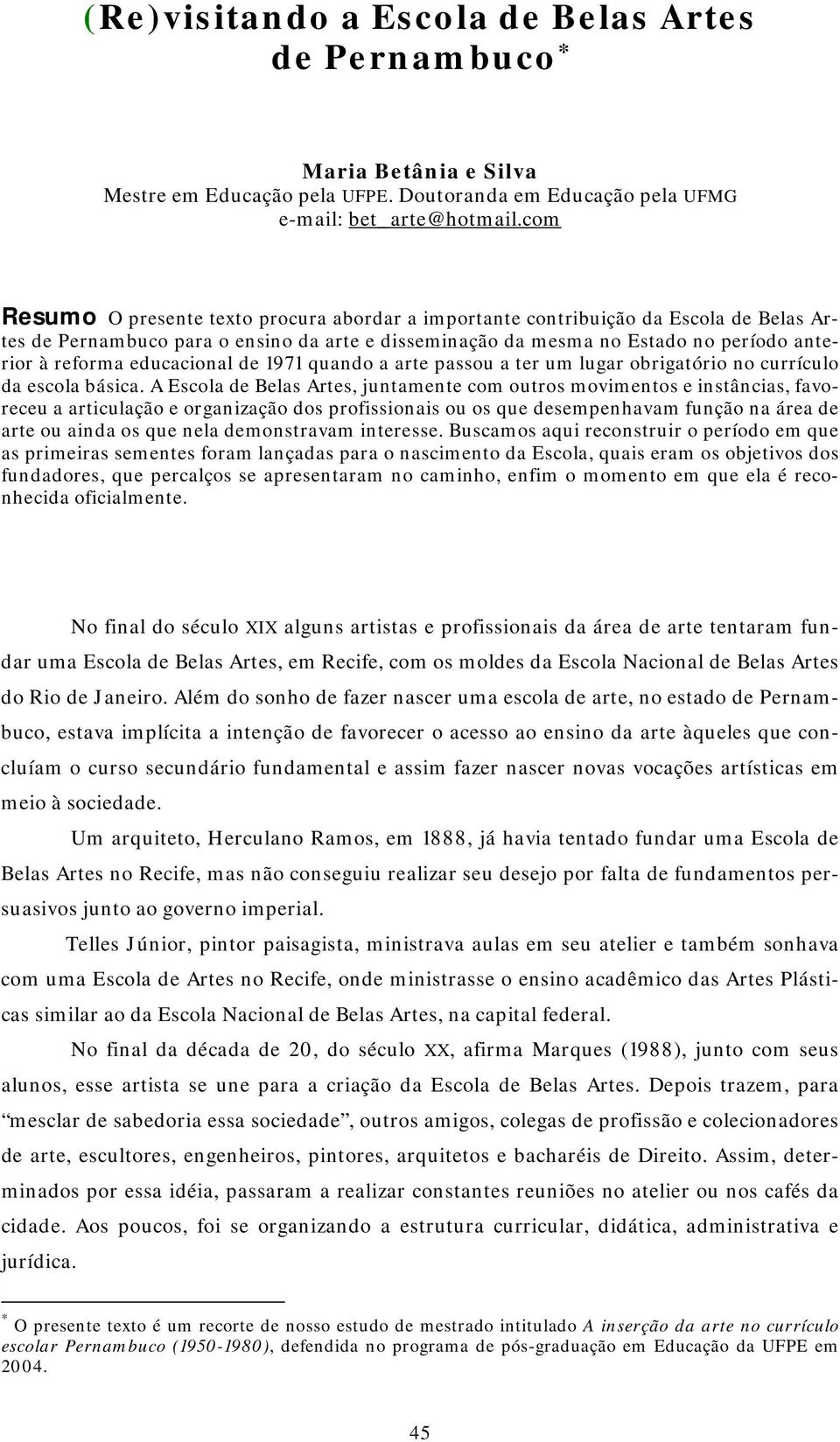 educacional de 1971 quando a arte passou a ter um lugar obrigatório no currículo da escola básica.