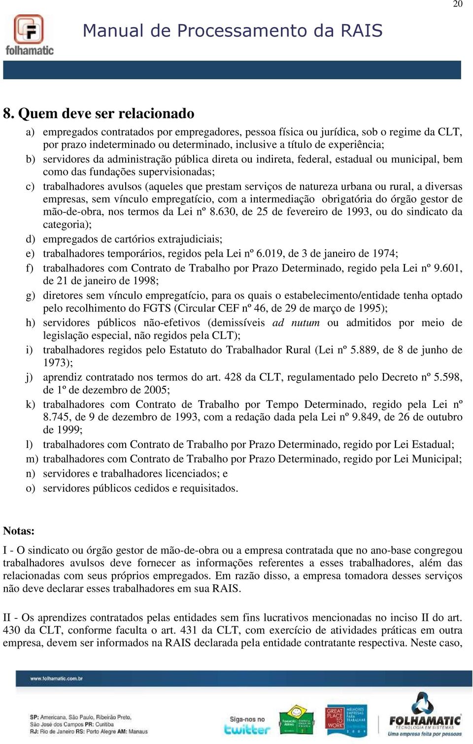 urbana ou rural, a diversas empresas, sem vínculo empregatício, com a intermediação obrigatória do órgão gestor de mão-de-obra, nos termos da Lei nº 8.