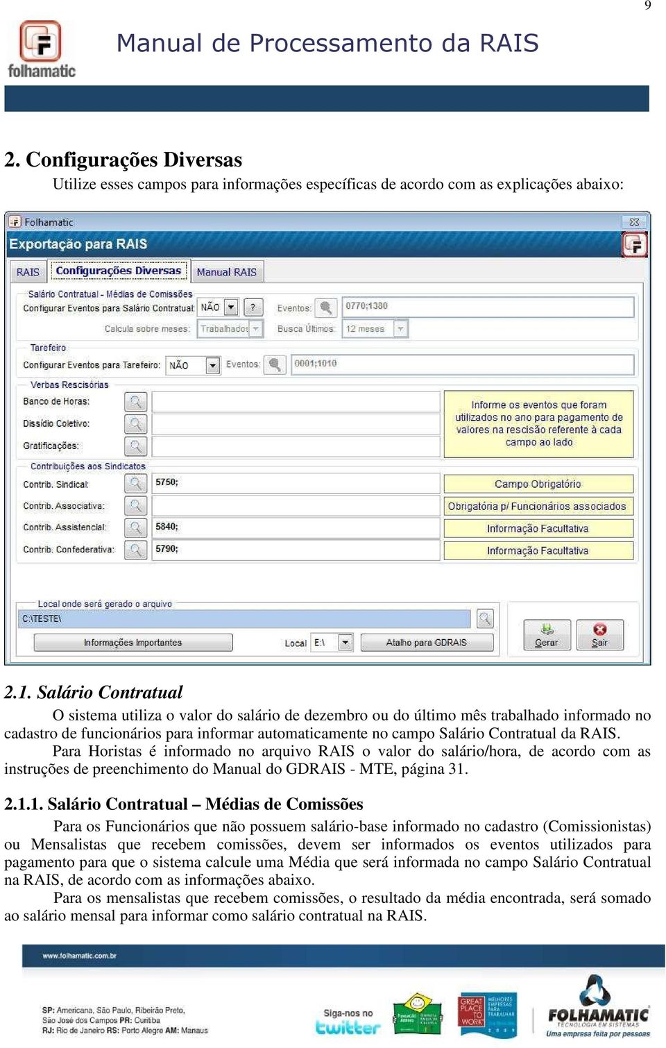 Para Horistas é informado no arquivo RAIS o valor do salário/hora, de acordo com as instruções de preenchimento do Manual do GDRAIS - MTE, página 31.