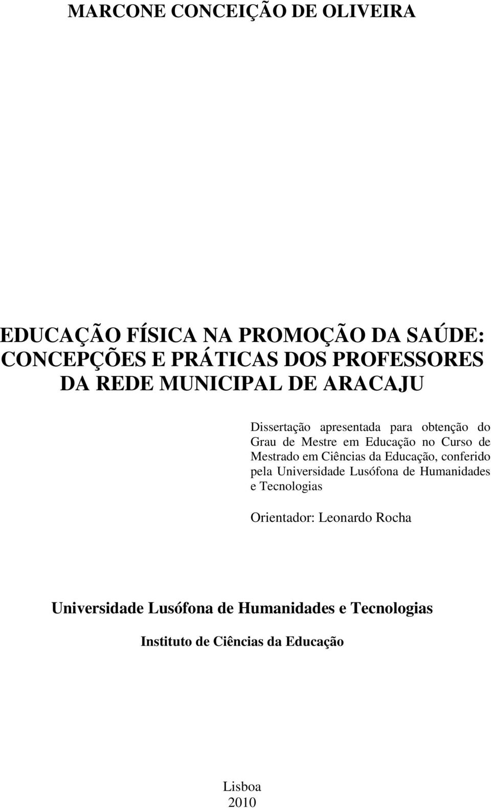 Mestrado em Ciências da Educação, conferido pela Universidade Lusófona de Humanidades e Tecnologias