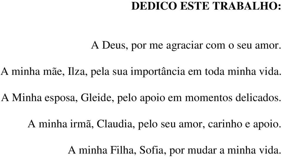 A Minha esposa, Gleide, pelo apoio em momentos delicados.