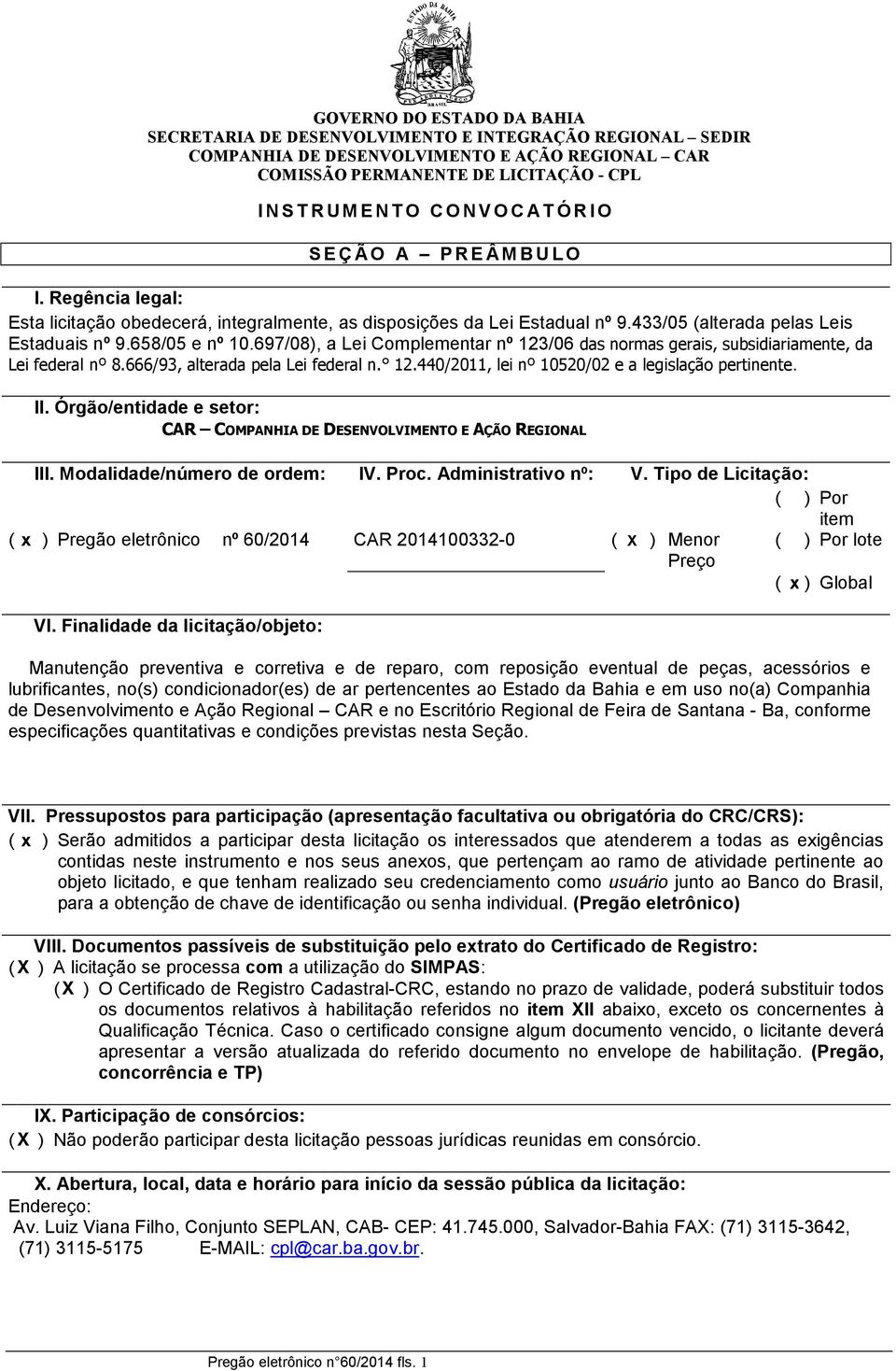 II. Órgão/entidade e setor: CAR COMPANHIA DE DESENVOLVIMENTO E AÇÃO REGIONAL III. Modalidade/número de ordem: IV. Proc. Administrativo nº: V.