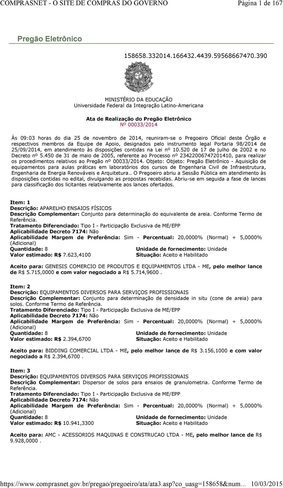 Pregoeiro Oficial deste Órgão e respectivos membros da Equipe de Apoio, designados pelo instrumento legal Portaria 98/2014 de 25/09/2014, em atendimento às disposições contidas na Lei nº 10.