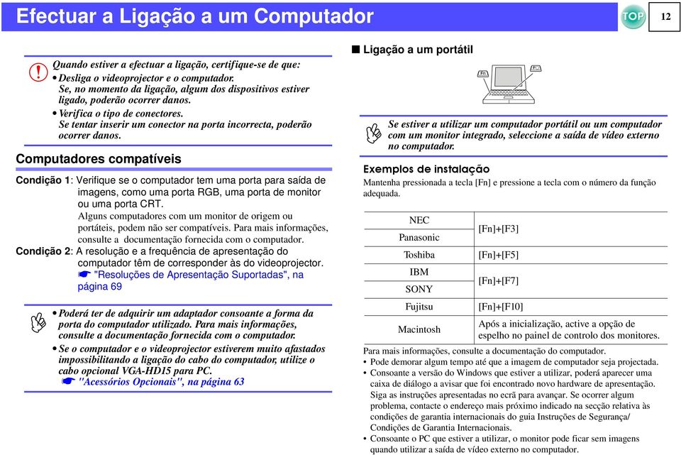 Condição 2: A resolução e a frequência de apresentação do computador têm de corresponder às do videoprojector.