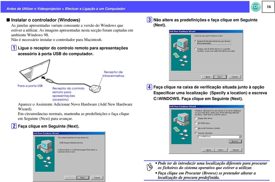 A Ligue o receptor do controlo remoto para apresentações acessório à porta USB do computador. C Não altere as predefinições e faça clique em Seguinte (Next).