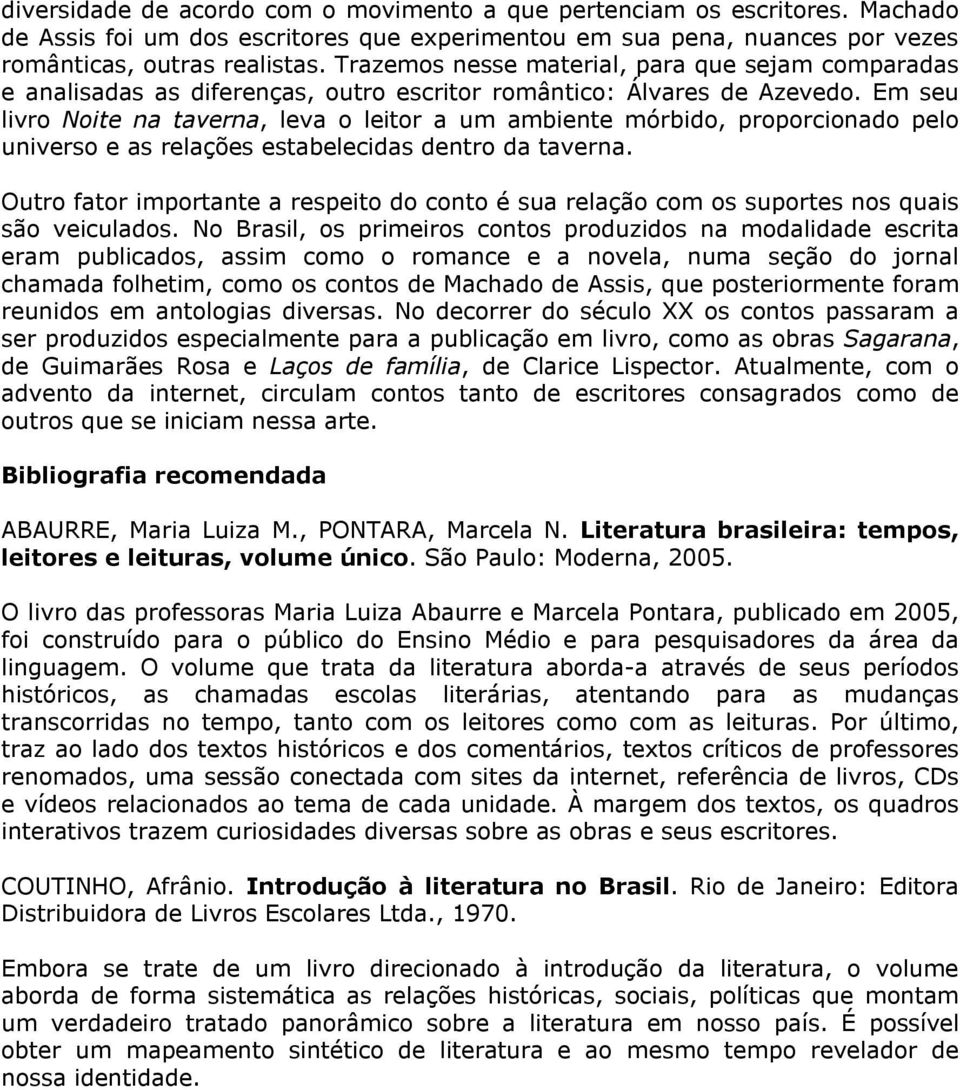 Em seu livro Noite na taverna, leva o leitor a um ambiente mórbido, proporcionado pelo universo e as relações estabelecidas dentro da taverna.