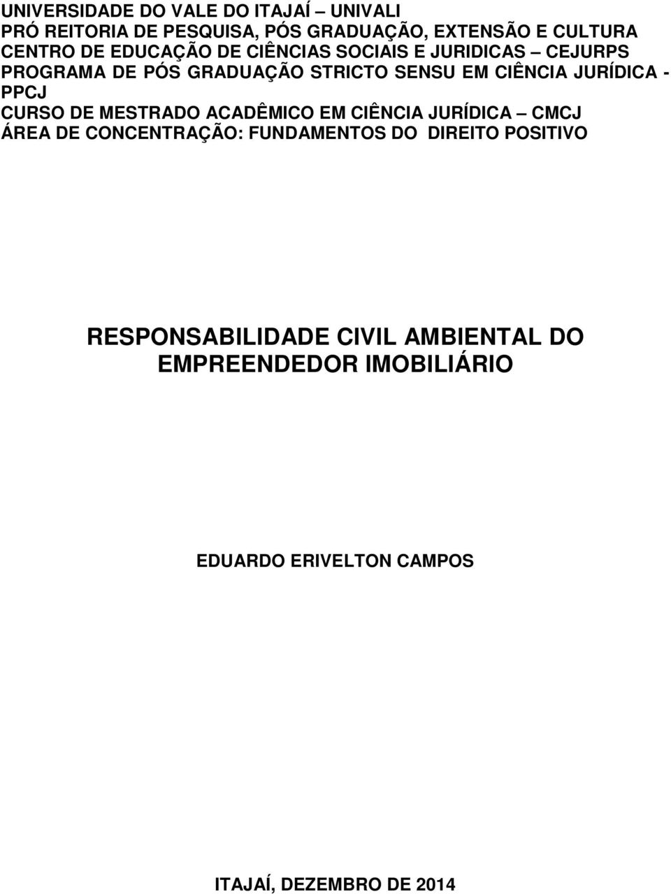 PPCJ CURSO DE MESTRADO ACADÊMICO EM CIÊNCIA JURÍDICA CMCJ ÁREA DE CONCENTRAÇÃO: FUNDAMENTOS DO DIREITO