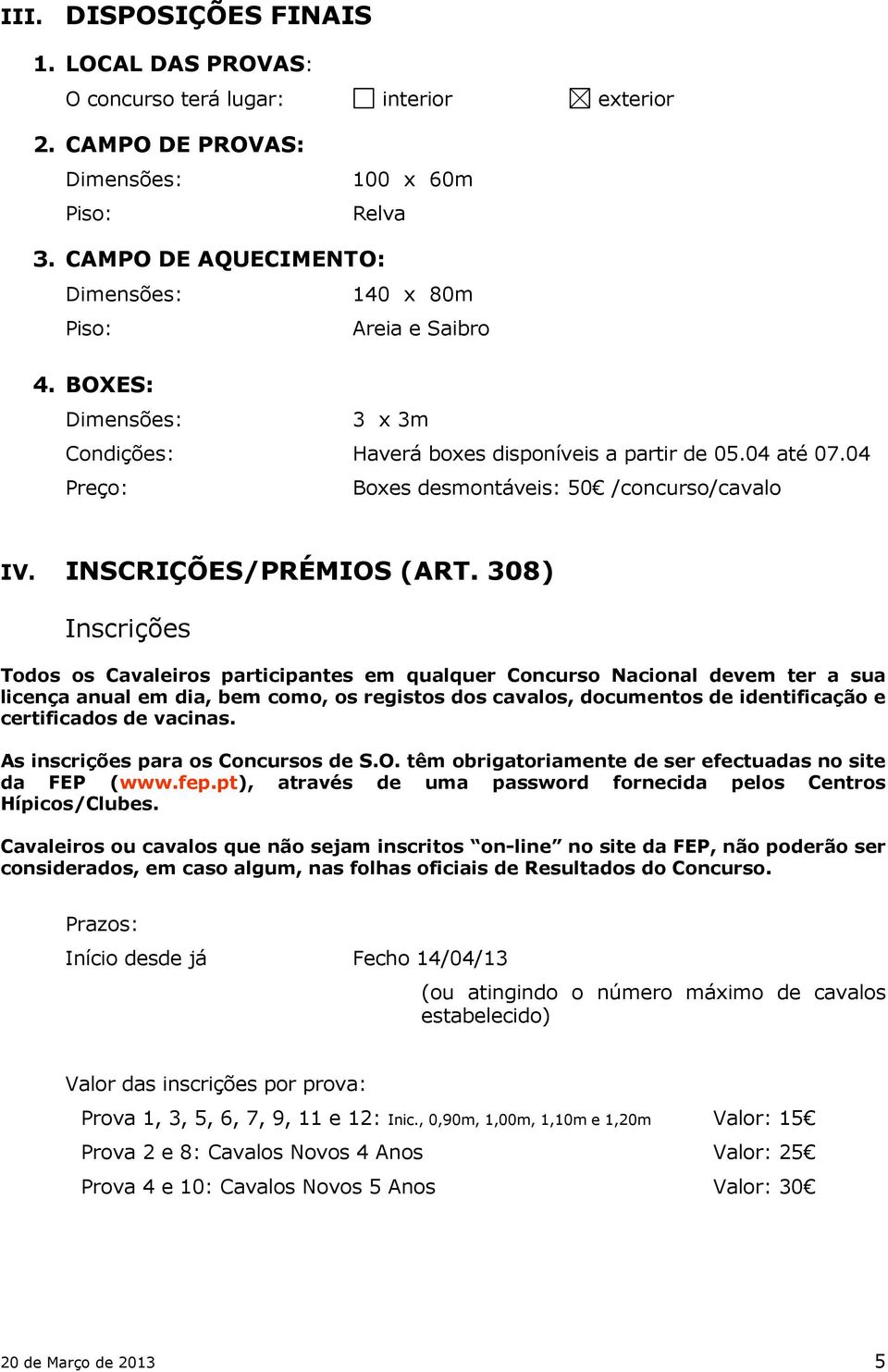 04 Preço: Boxes desmontáveis: 50 /concurso/cavalo IV. INSCRIÇÕES/PRÉMIOS (ART.