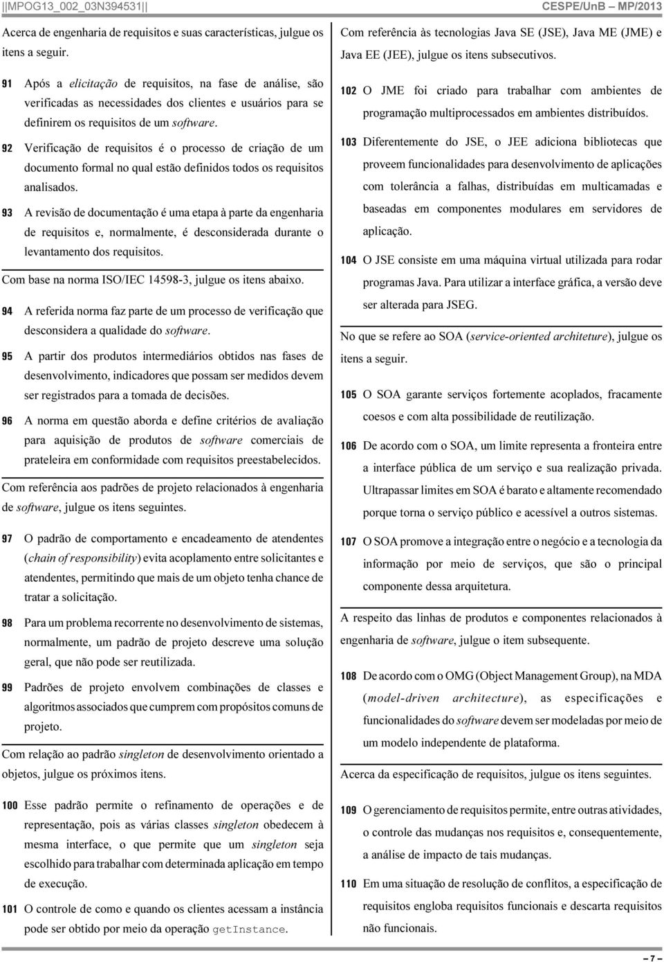 92 Verificação de requisitos é o processo de criação de um documento formal no qual estão definidos todos os requisitos analisados.