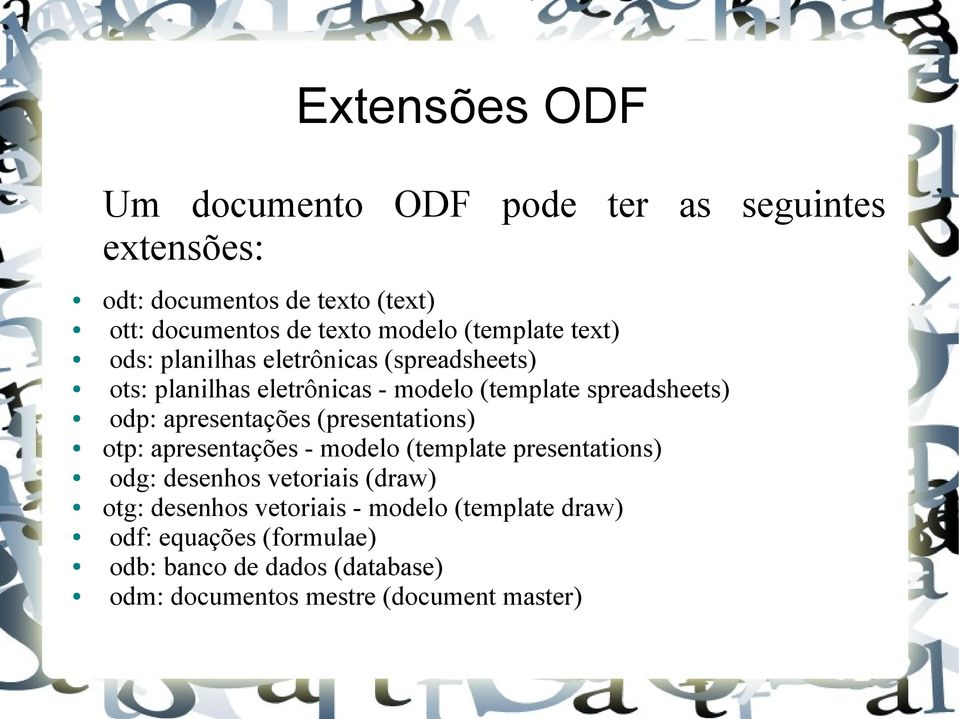 apresentações (presentations) otp: apresentações - modelo (template presentations) odg: desenhos vetoriais (draw) otg: desenhos