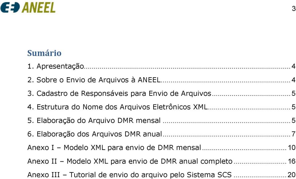 Elaboração do Arquivo DMR mensal... 5 6. Elaboração dos Arquivos DMR anual.