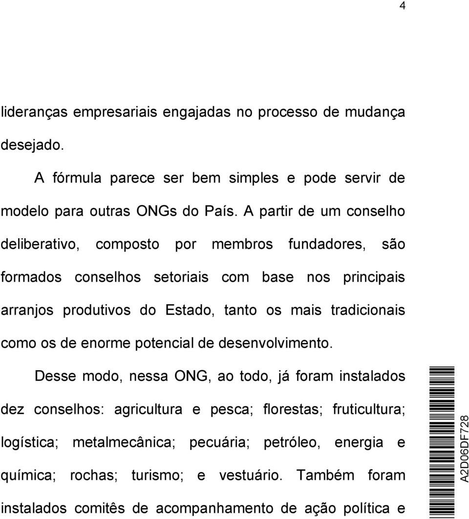 os mais tradicionais como os de enorme potencial de desenvolvimento.