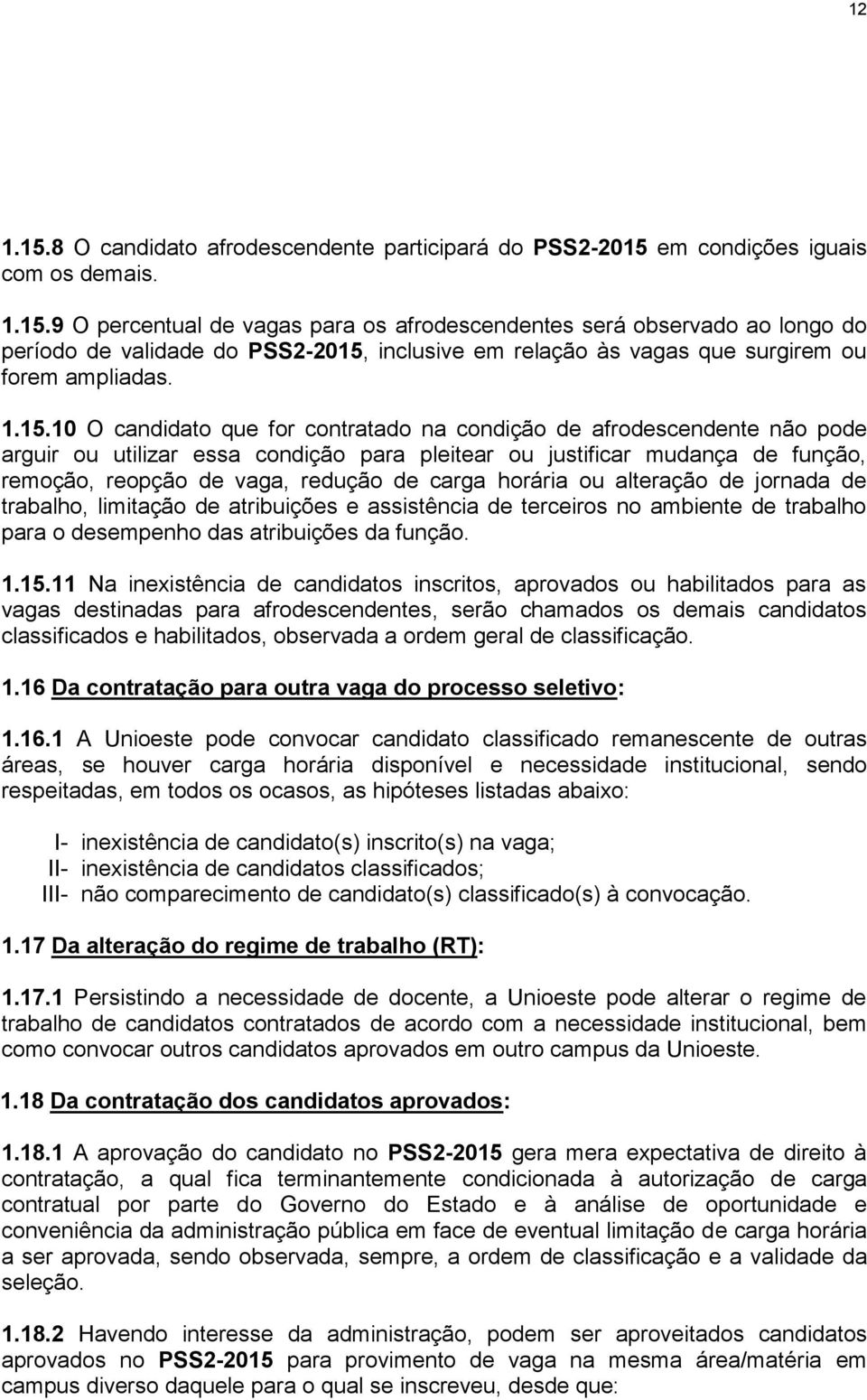 carga horária ou alteração de jornada de trabalho, limitação de atribuições e assistência de terceiros no ambiente de trabalho para o desempenho das atribuições da função. 1.15.