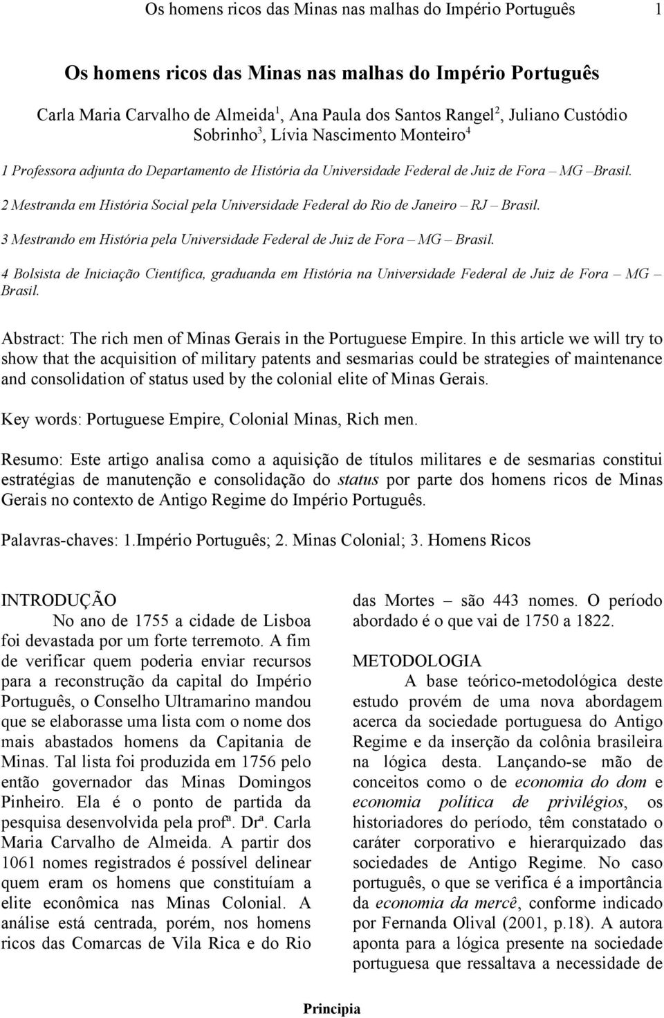 2 Mestranda em História Social pela Universidade Federal do Rio de Janeiro RJ Brasil. 3 Mestrando em História pela Universidade Federal de Juiz de Fora MG Brasil.