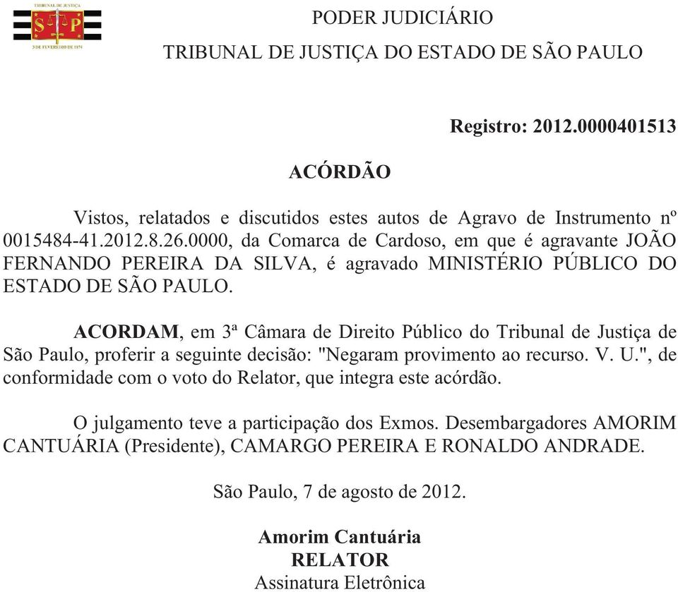 ACORDAM, em 3ª Câmara de Direito Público do Tribunal de Justiça de São Paulo, proferir a seguinte decisão: "Negaram provimento ao recurso. V. U.