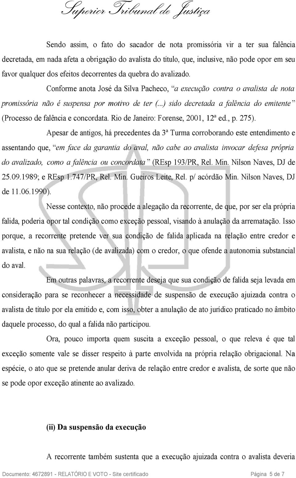 ..) sido decretada a falência do emitente (Processo de falência e concordata. Rio de Janeiro: Forense, 2001, 12ª ed., p. 275).