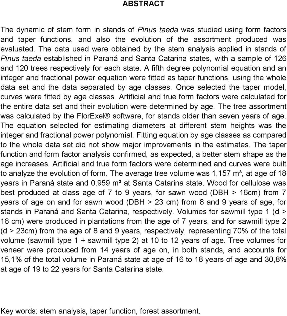 A fifth degree polynomial equation and an integer and fractional power equation were fitted as taper functions, using the whole data set and the data separated by age classes.