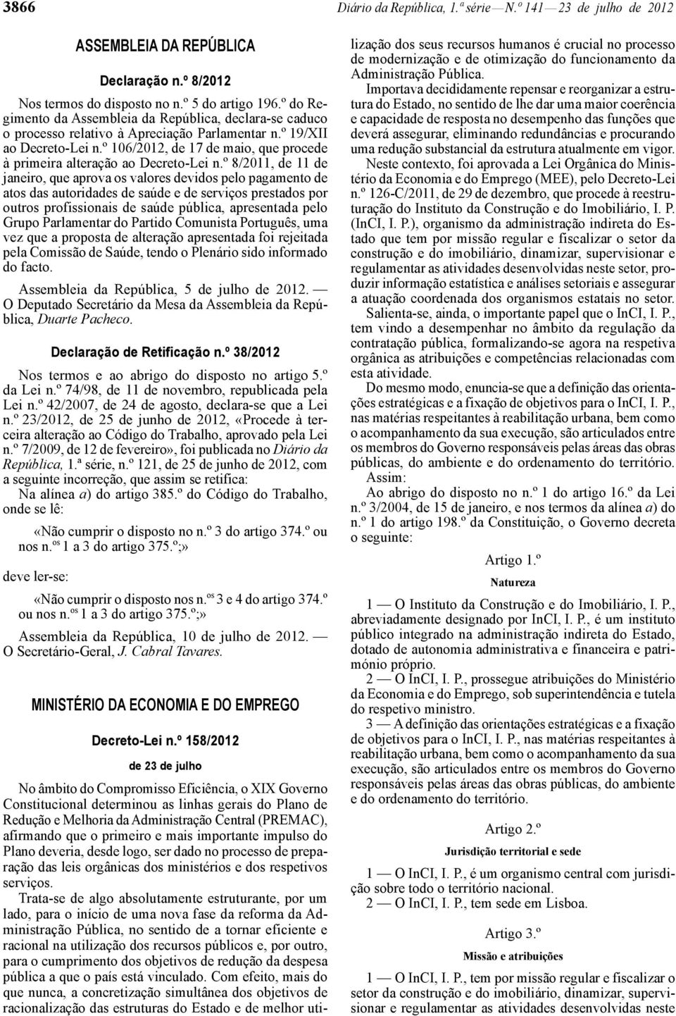 º 106/2012, de 17 de maio, que procede à primeira alteração ao Decreto -Lei n.