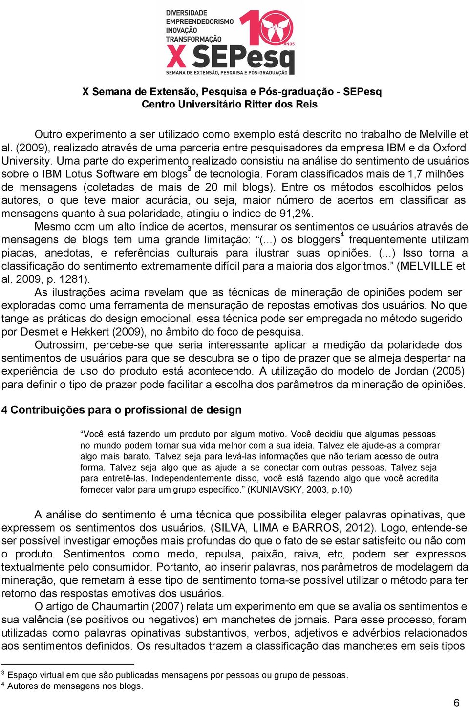 Foram classificados mais de 1,7 milhões de mensagens (coletadas de mais de 20 mil blogs).