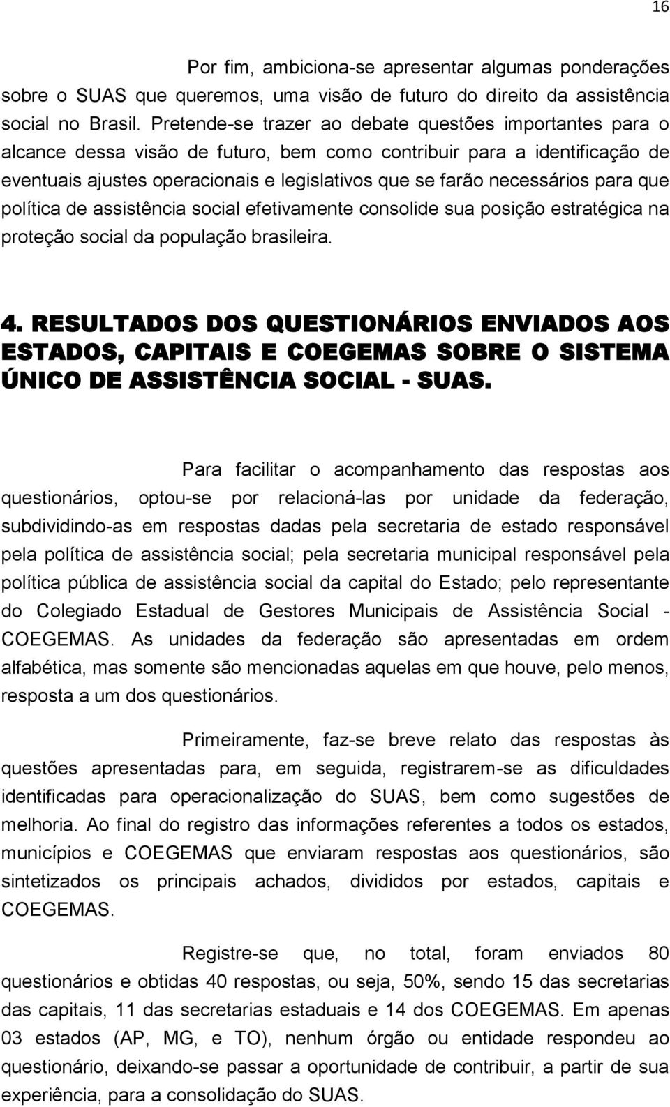 necessários para que política de assistência social efetivamente consolide sua posição estratégica na proteção social da população brasileira. 4.