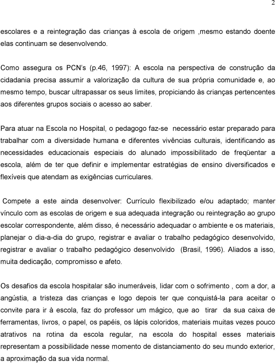 crianças pertencentes aos diferentes grupos sociais o acesso ao saber.