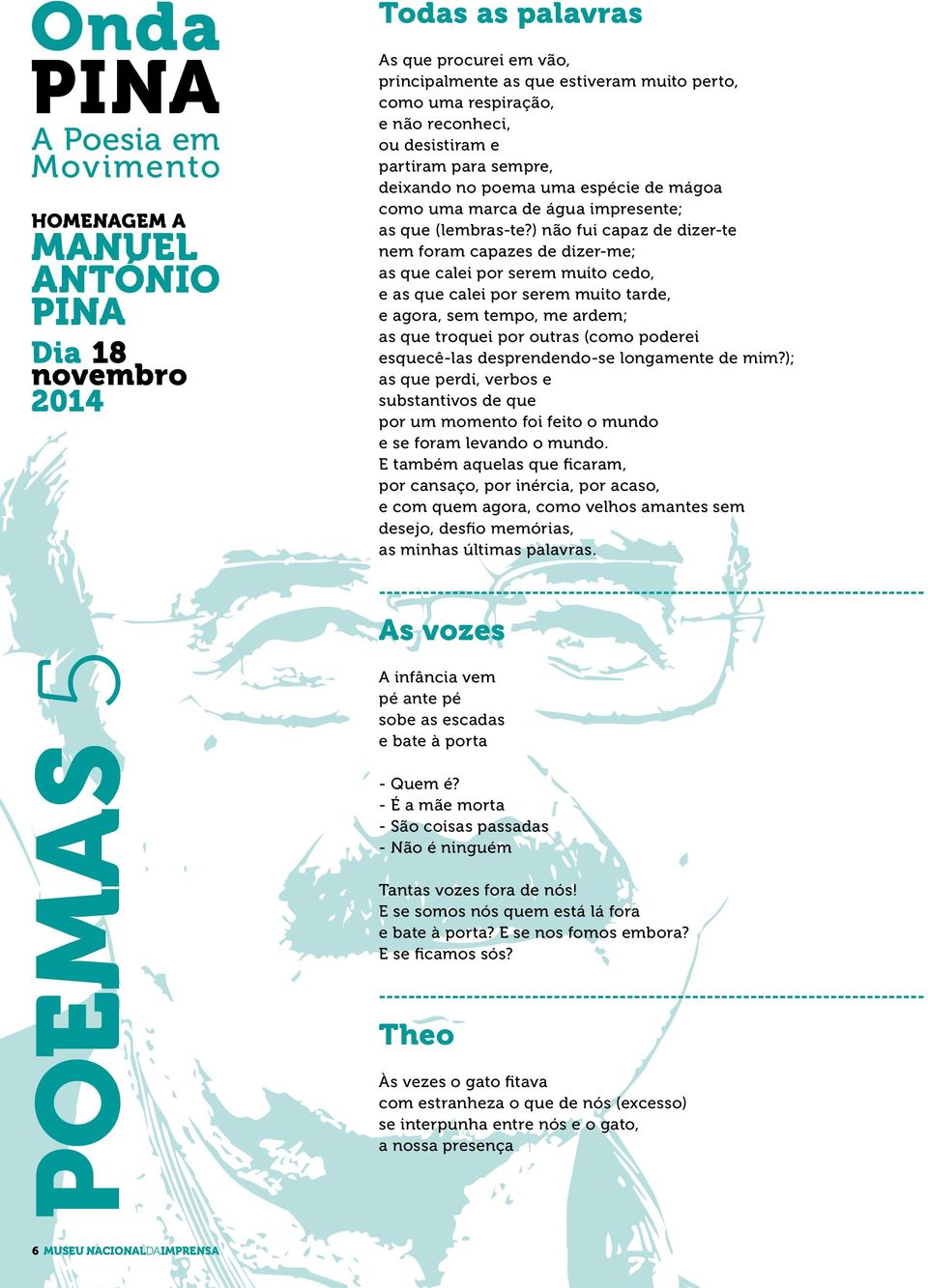 ) não fui capaz de dizer-te nem foram capazes de dizer-me; as que calei por serem muito cedo, e as que calei por serem muito tarde, e agora, sem tempo, me ardem; as que troquei por outras (como