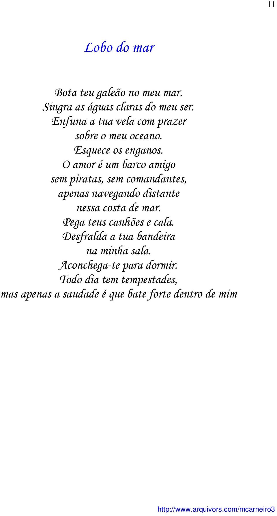 O amor é um barco amigo sem piratas, sem comandantes, apenas navegando distante nessa costa de mar.