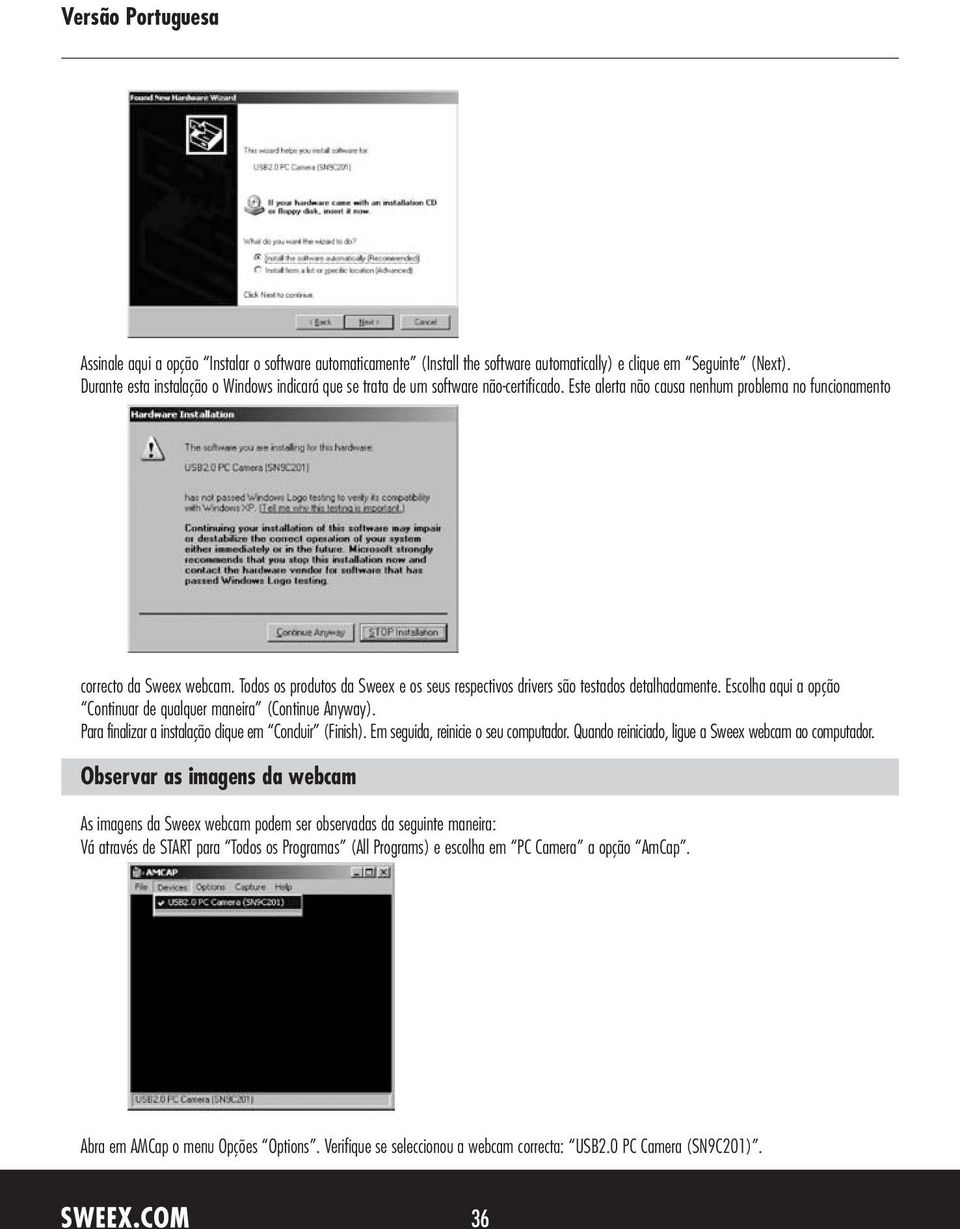 Todos os produtos da Sweex e os seus respectivos drivers são testados detalhadamente. Escolha aqui a opção Continuar de qualquer maneira (Continue Anyway).