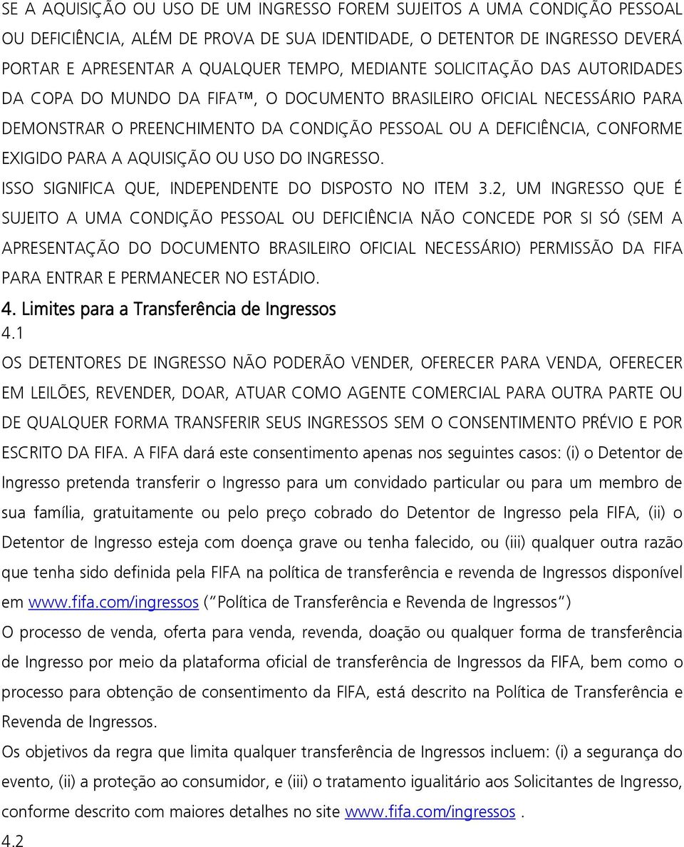 AQUISIÇÃO OU USO DO INGRESSO. ISSO SIGNIFICA QUE, INDEPENDENTE DO DISPOSTO NO ITEM 3.