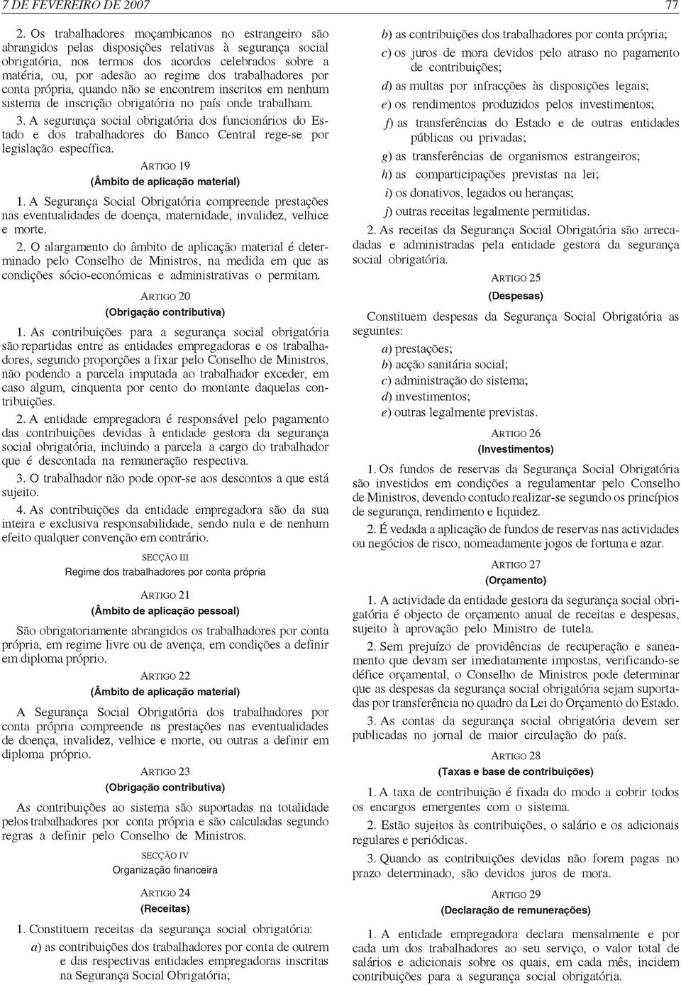 trabalhadores por conta própria, quando não se encontrem inscritos em nenhum sistema de inscrição obrigatória no país onde trabalham. 3.