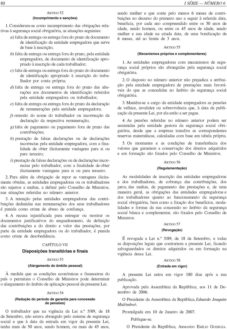 entidade empregadora que serve de base à inscrição; b) falta de entrega ou entrega fora do prazo, pela entidade empregadora, de documento de identificação apropriado à inscrição de cada trabalhador;