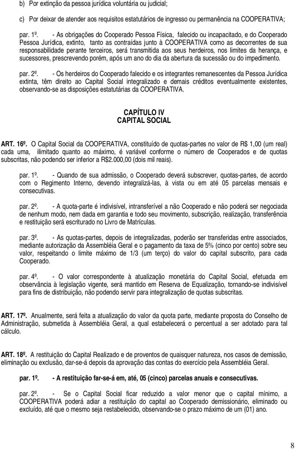 perante terceiros, será transmitida aos seus herdeiros, nos limites da herança, e sucessores, prescrevendo porém, após um ano do dia da abertura da sucessão ou do impedimento. par. 2º.