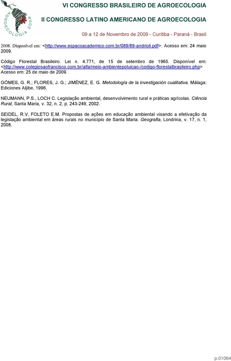 Málaga: Ediciones Aljibe, 1996. NEUMANN, P.S., LOCH C. Legislação ambiental, desenvolvimento rural e práticas agrícolas. Ciência Rural, Santa Maria, v. 32, n. 2, p. 243-249, 2002. SEIDEL, R.