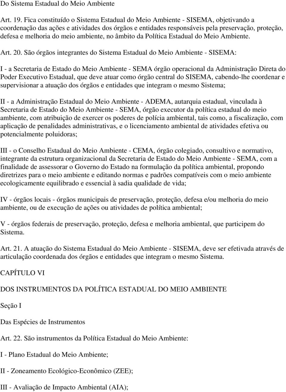 meio ambiente, no âmbito da Política Estadual do Meio Ambiente. Art. 20.