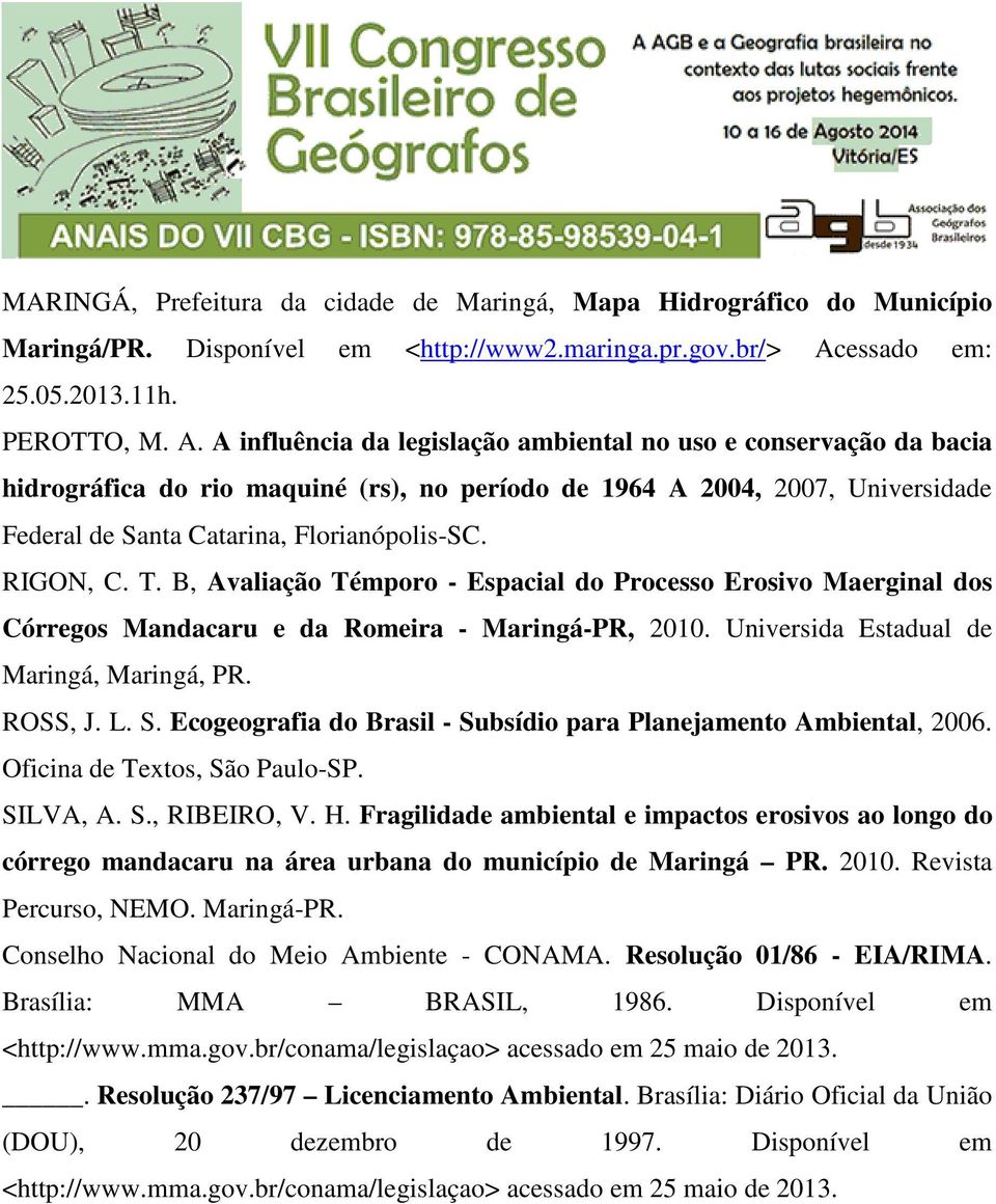 A influência da legislação ambiental no uso e conservação da bacia hidrográfica do rio maquiné (rs), no período de 1964 A 2004, 2007, Universidade Federal de Santa Catarina, Florianópolis-SC.