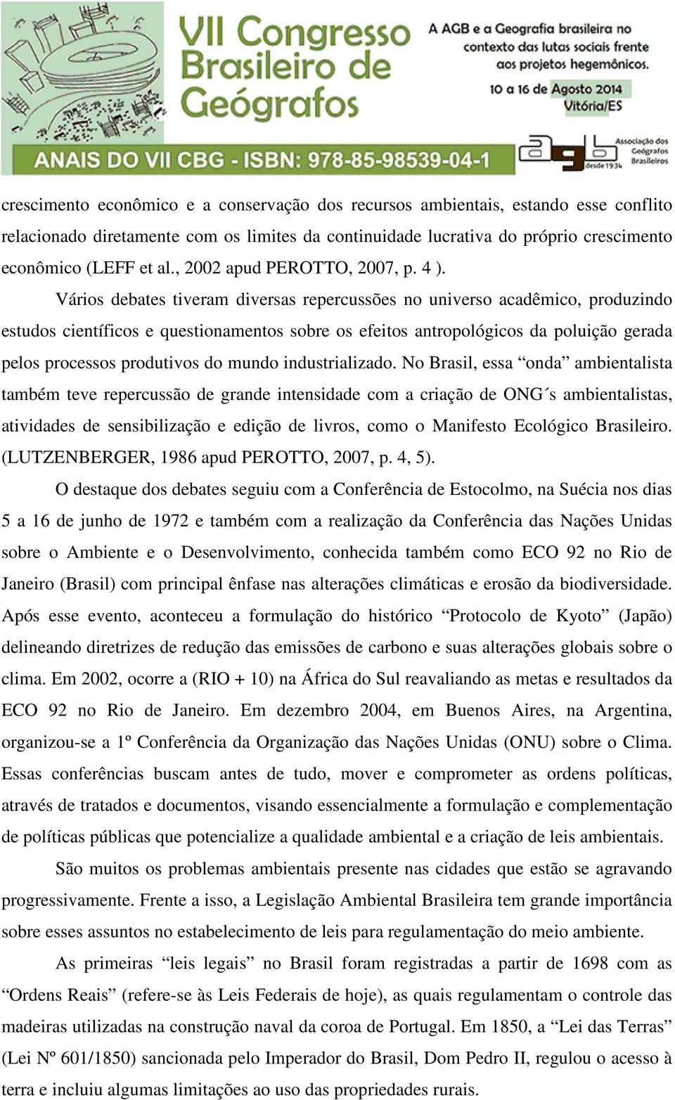 Vários debates tiveram diversas repercussões no universo acadêmico, produzindo estudos científicos e questionamentos sobre os efeitos antropológicos da poluição gerada pelos processos produtivos do