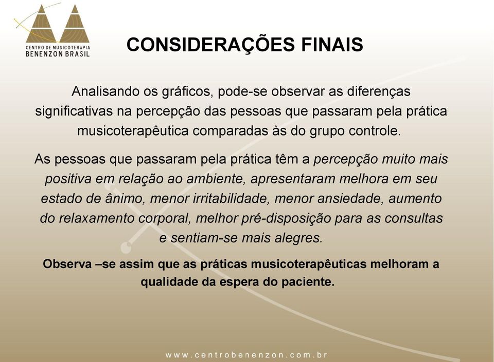 As pessoas que passaram pela prática têm a percepção muito mais positiva em relação ao ambiente, apresentaram melhora em seu estado de