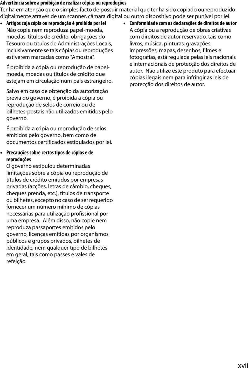 Artigos cuja cópia ou reprodução é proibida por lei Não copie nem reproduza papel-moeda, moedas, títulos de crédito, obrigações do Tesouro ou títulos de Administrações Locais, inclusivamente se tais