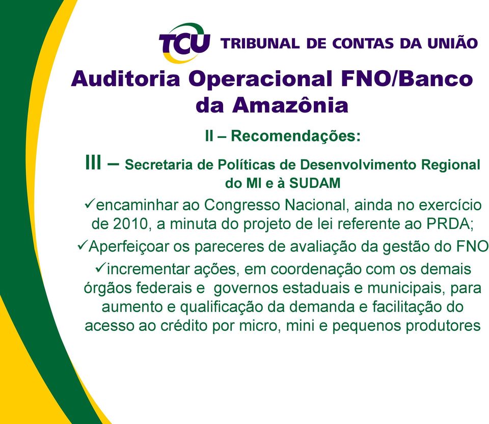 avaliação da gestão do FNO incrementar ações, em coordenação com os demais órgãos federais e governos estaduais e