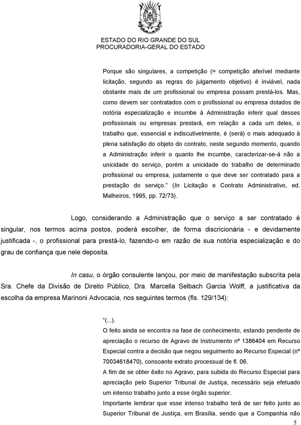 deles, o trabalho que, essencial e indiscutivelmente, é (será) o mais adequado à plena satisfação do objeto do contrato, neste segundo momento, quando a Administração inferir o quanto lhe incumbe,