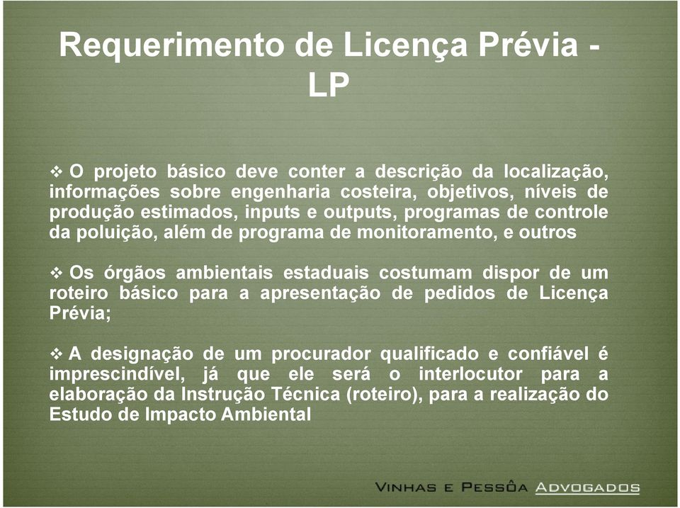 estaduais costumam dispor de um roteiro básico para a apresentação de pedidos de Licença Prévia; A designação de um procurador qualificado e